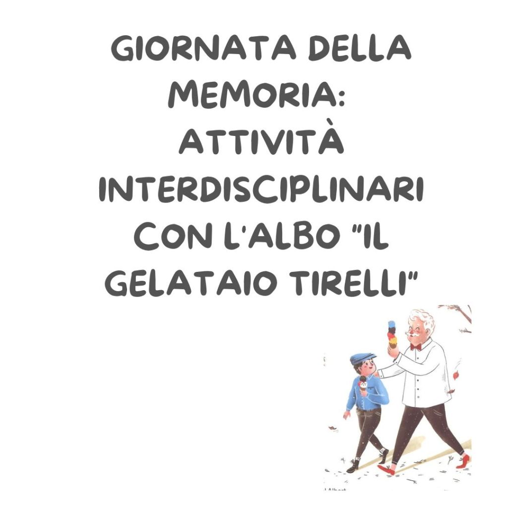 GIORNATA DELLA MEMORIA: attività interdisciplinari con l’albo “IL GELATAIO&nbsp;TIRELLI”