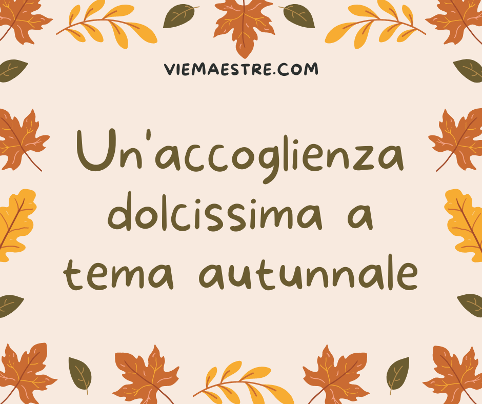 UN’ACCOGLIENZA DOLCISSIMA A TEMA&nbsp;AUTUNNALE