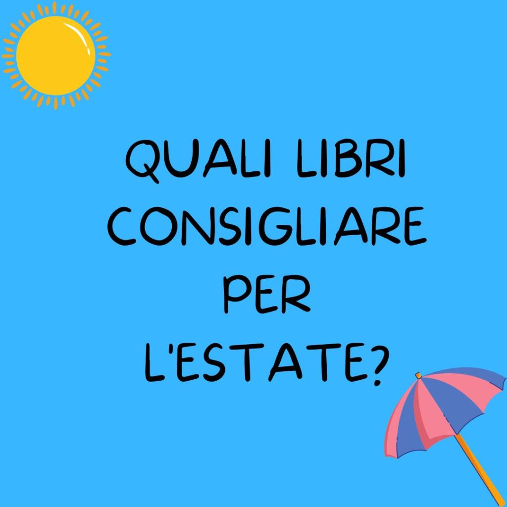 QUALI LIBRI CONSIGLIARE PER&nbsp;L’ESTATE?
