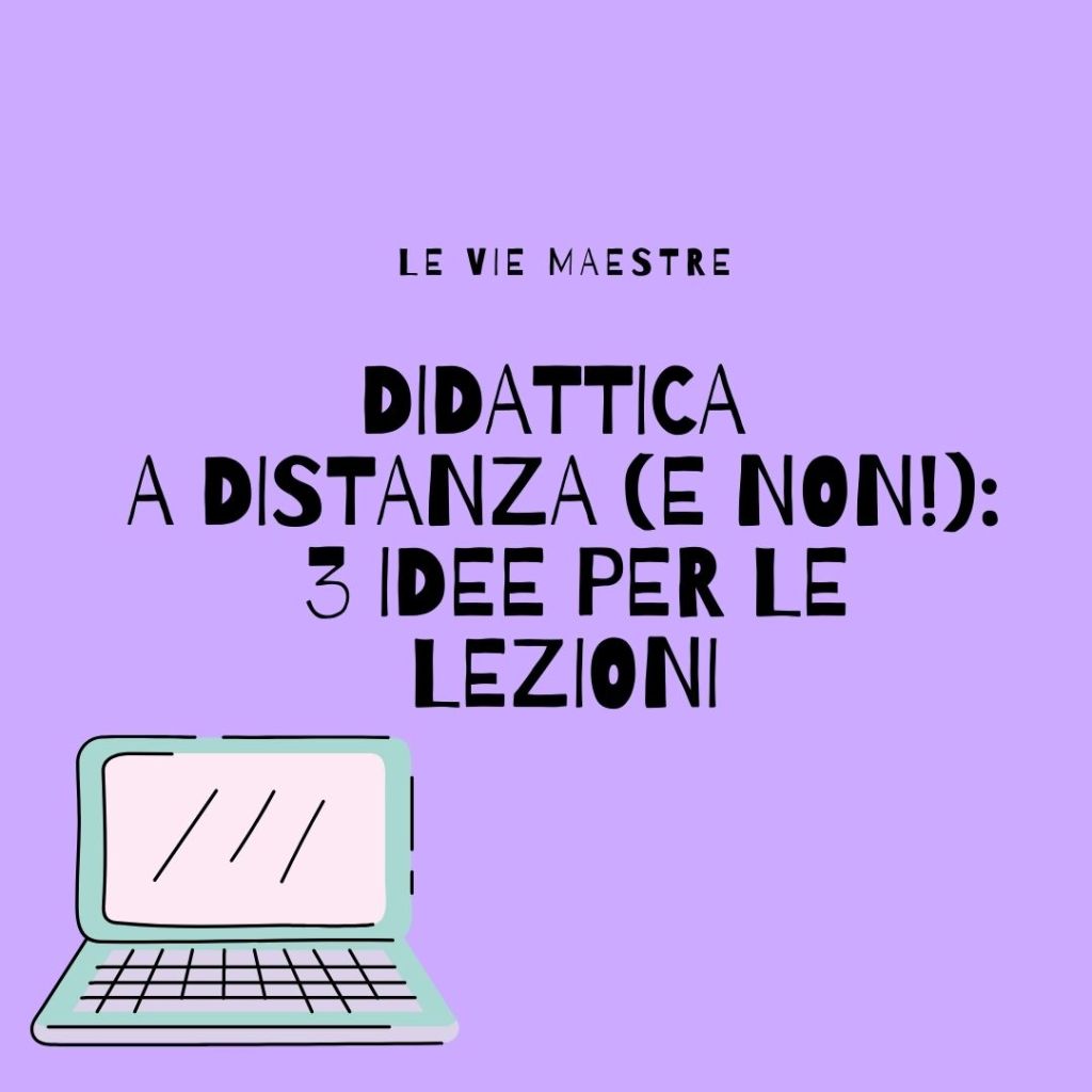 DIDATTICA A DISTANZA (E NON!): 3 idee per le&nbsp;lezioni