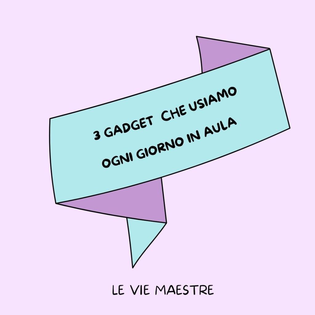 3 gadget che usiamo ogni giorno in&nbsp;aula.
