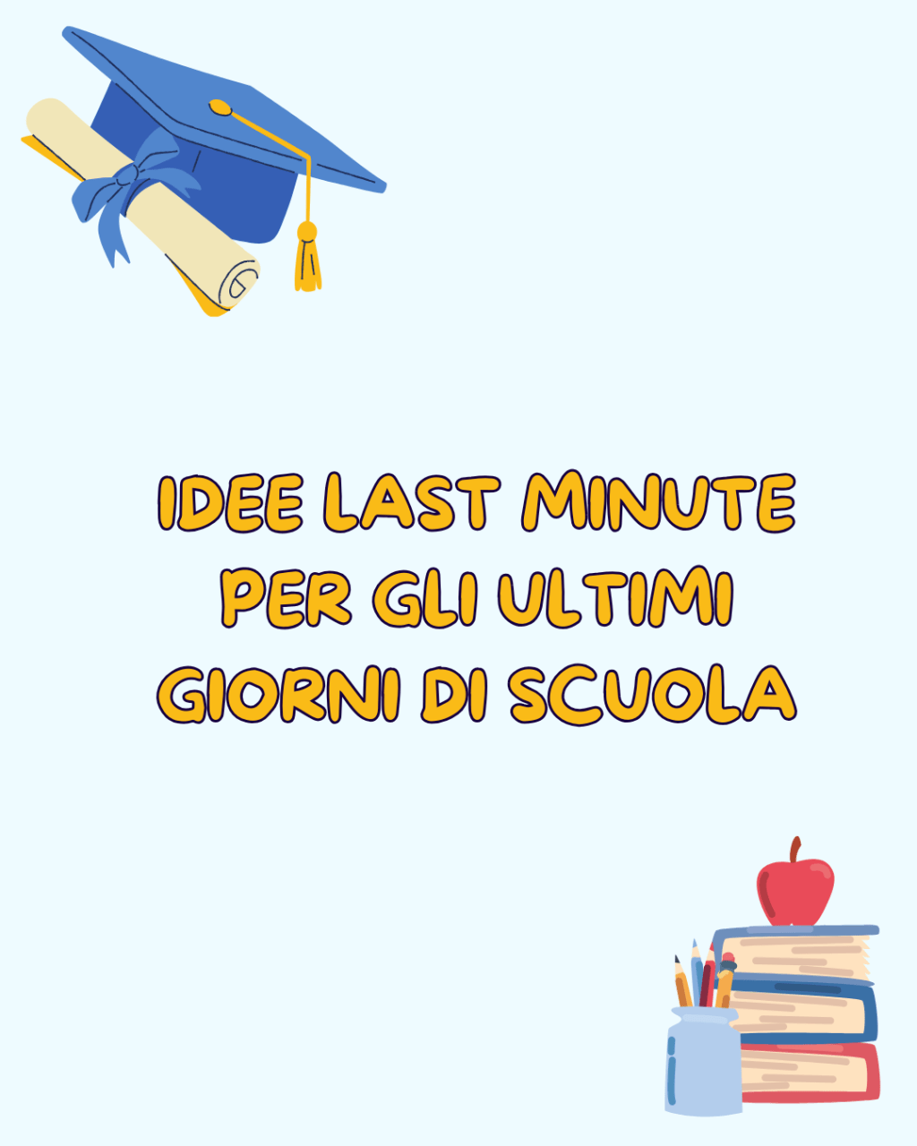 Idee last minute per gli ultimi giorni di scuola