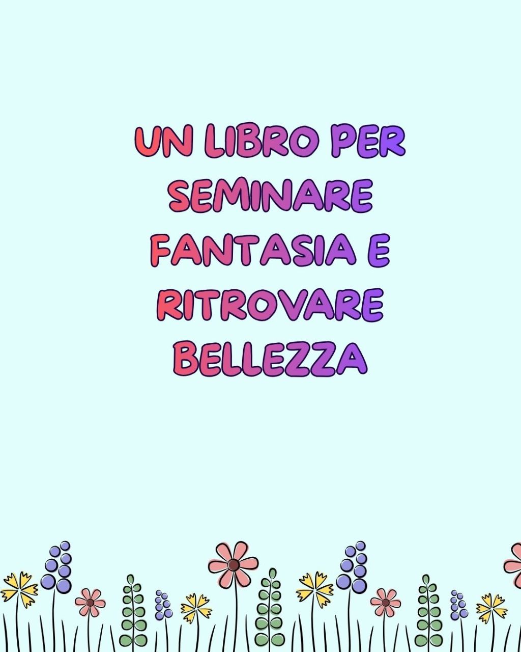 Un libro per seminare fantasia e ritrovare&nbsp;bellezza