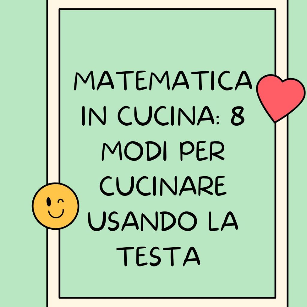 MATEMATICA IN CUCINA: 8 modi per cucinare usando la testa